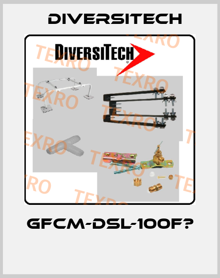 GFCM-DSL-100F?  Diversitech