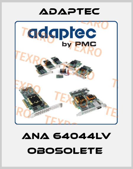ANA 64044LV obosolete  Adaptec