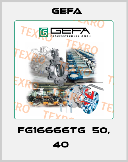 FG16666TG  50, 40   Gefa