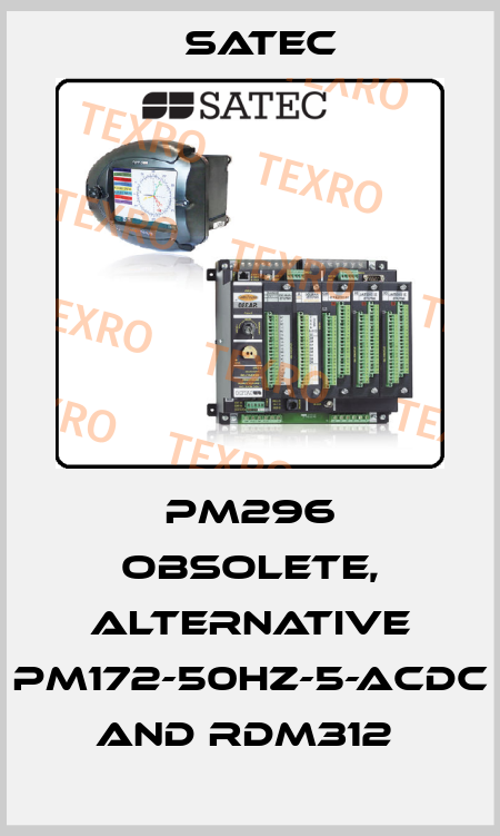 PM296 obsolete, alternative PM172-50HZ-5-ACDC and RDM312  Satec