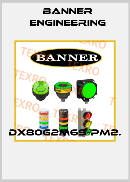 DX80G2M6S-PM2.  Banner Engineering