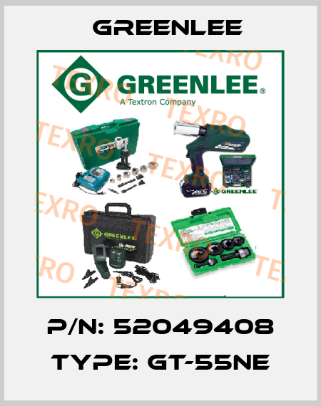 P/N: 52049408 Type: GT-55NE Greenlee