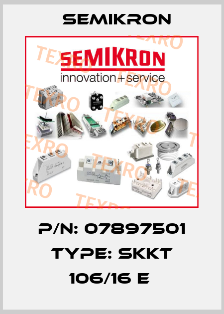P/N: 07897501 Type: SKKT 106/16 E  Semikron