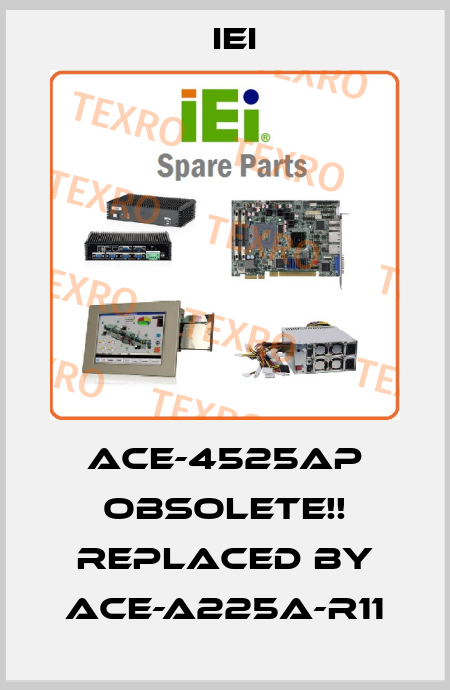 ACE-4525AP Obsolete!! Replaced by ACE-A225A-R11 IEI