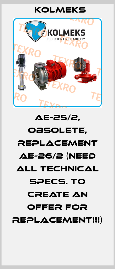 AE-25/2, obsolete, replacement AE-26/2 (need all technical specs. to create an offer for replacement!!!)  Kolmeks