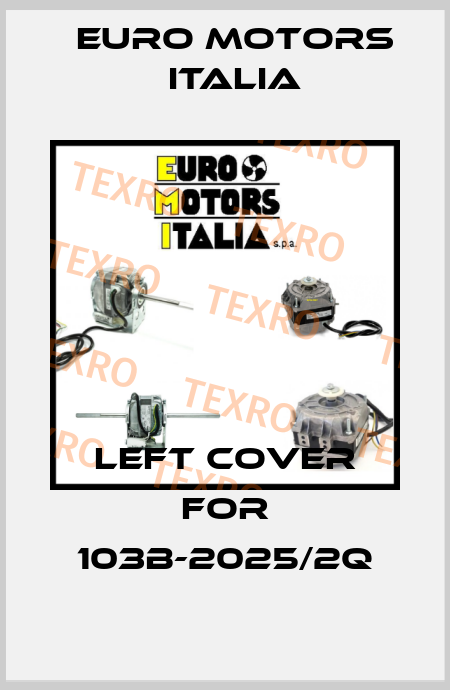 Left Cover for 103B-2025/2Q Euro Motors Italia