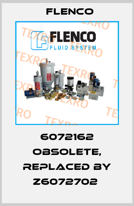 6072162 obsolete, replaced by Z6072702  Flenco