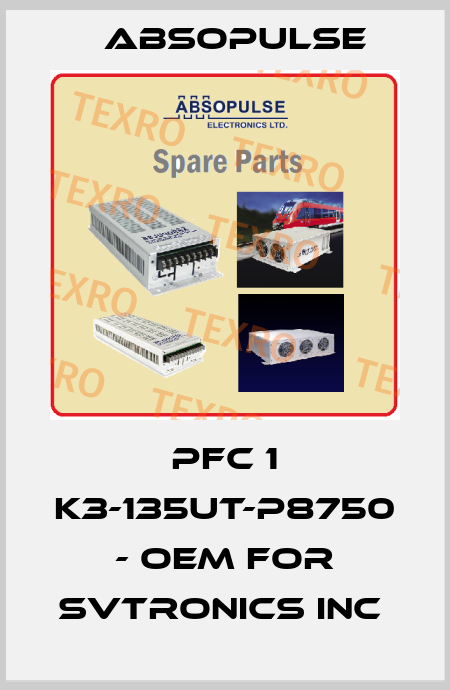 PFC 1 K3-135UT-P8750 - OEM for SVTronics Inc  ABSOPULSE
