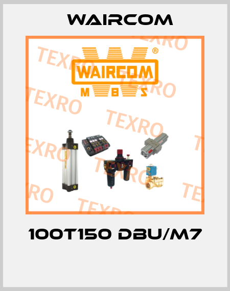 100T150 DBU/M7  Waircom
