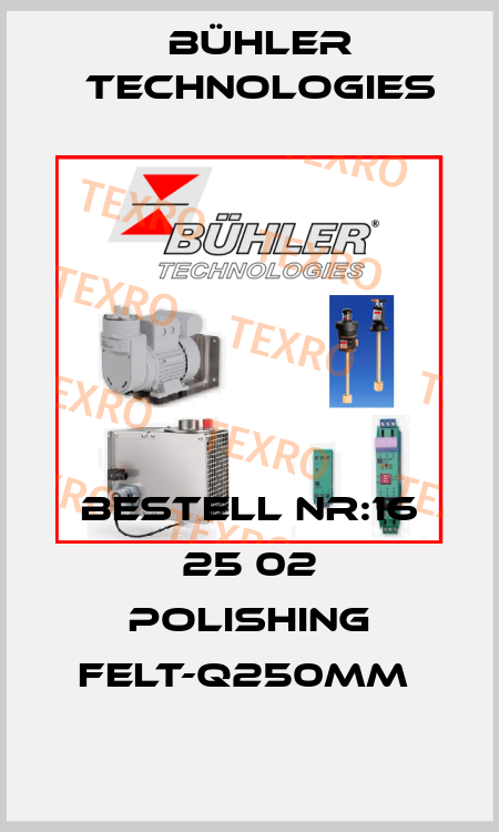 BESTELL NR:16 25 02 POLISHING FELT-Q250MM  Bühler Technologies