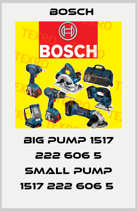 BIG PUMP 1517 222 606 5 SMALL PUMP 1517 222 606 5  Bosch