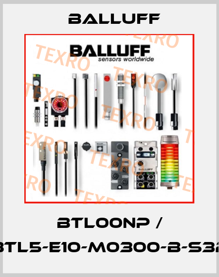 BTL00NP / BTL5-E10-M0300-B-S32 Balluff