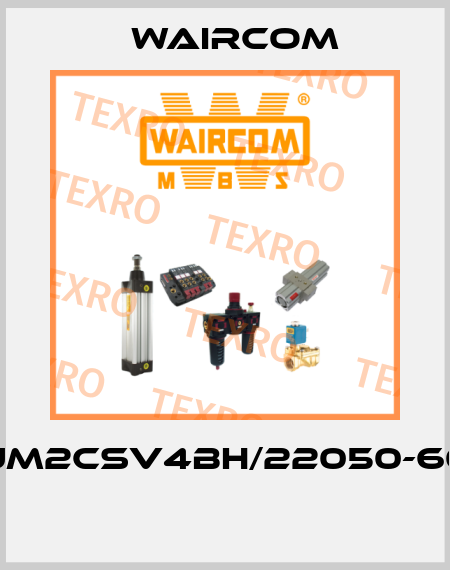 UM2CSV4BH/22050-60  Waircom