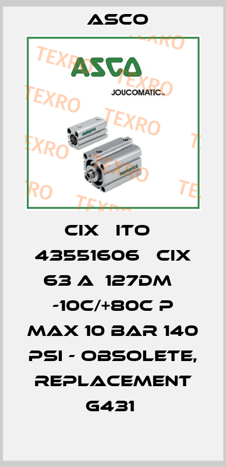 CIX   ITO   43551606   CIX 63 A  127DM   -10C/+80C P MAX 10 BAR 140 PSI - OBSOLETE, REPLACEMENT G431  Asco