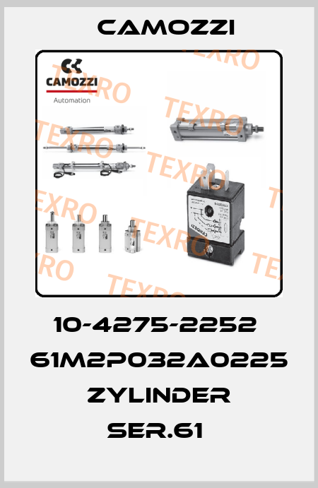 10-4275-2252  61M2P032A0225  ZYLINDER SER.61  Camozzi