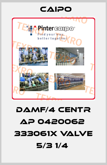 DAMF/4 CENTR AP 0420062  333061X VALVE 5/3 1/4  Caipo
