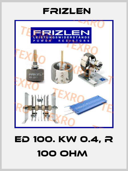 ED 100. KW 0.4, R 100 OHM  Frizlen
