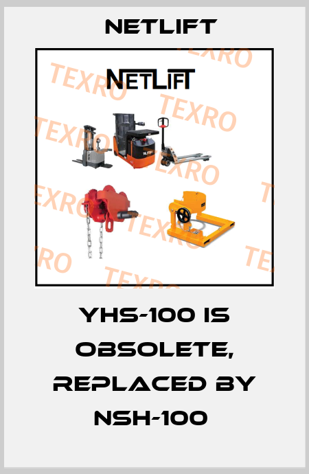 YHS-100 is obsolete, replaced by NSH-100  Netlift
