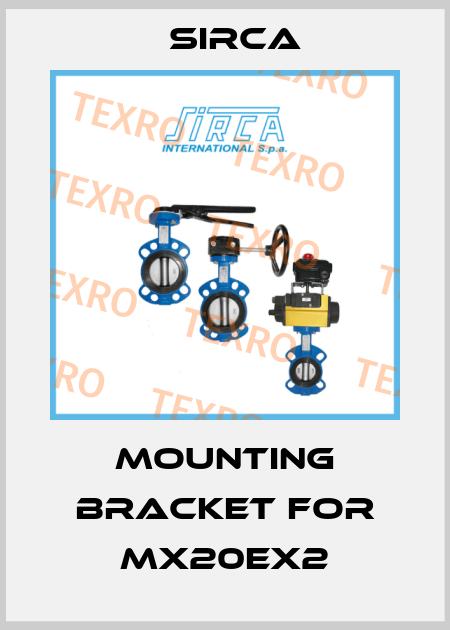 Mounting bracket for MX20EX2 Sirca