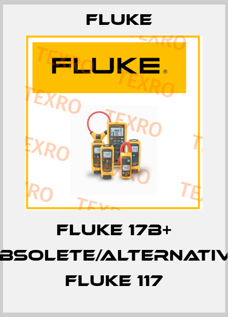 FLUKE 17B+ obsolete/alternative FLUKE 117 Fluke