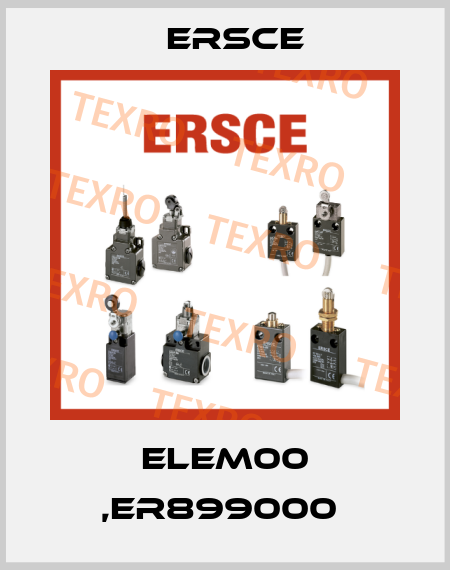 ELEM00 ,ER899000  Ersce
