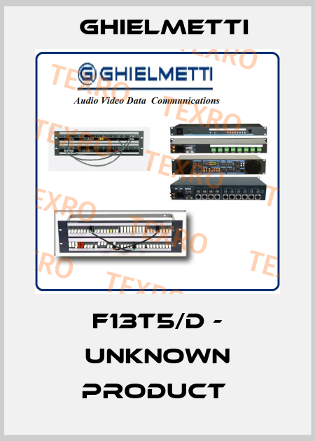 F13T5/D - UNKNOWN PRODUCT  Ghielmetti
