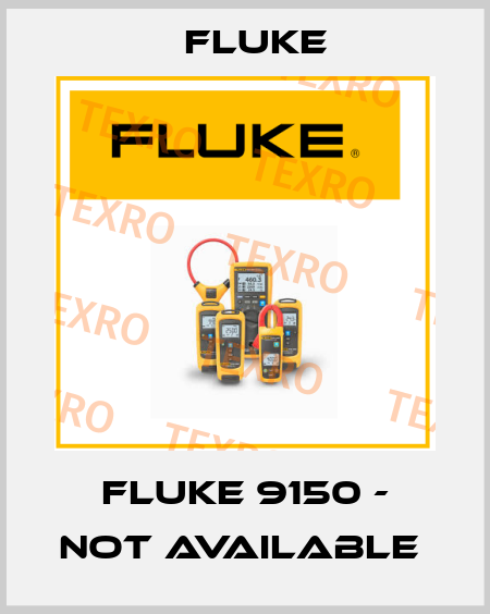 FLUKE 9150 - NOT AVAILABLE  Fluke