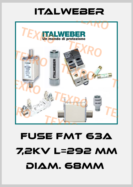 FUSE FMT 63A 7,2KV L=292 MM DIAM. 68MM  Italweber