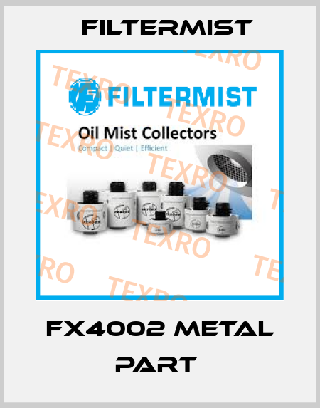 FX4002 METAL PART  Filtermist