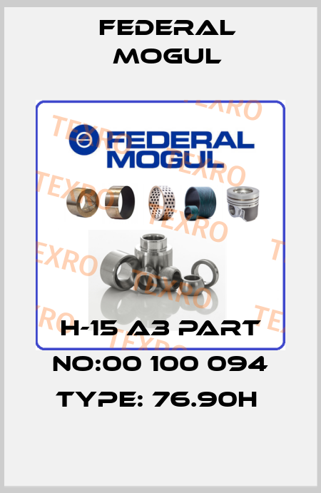 H-15 A3 PART NO:00 100 094 TYPE: 76.90H  Federal Mogul