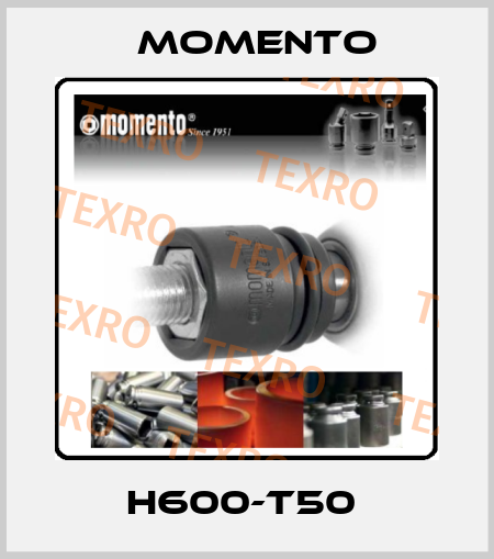 H600-T50  Momento
