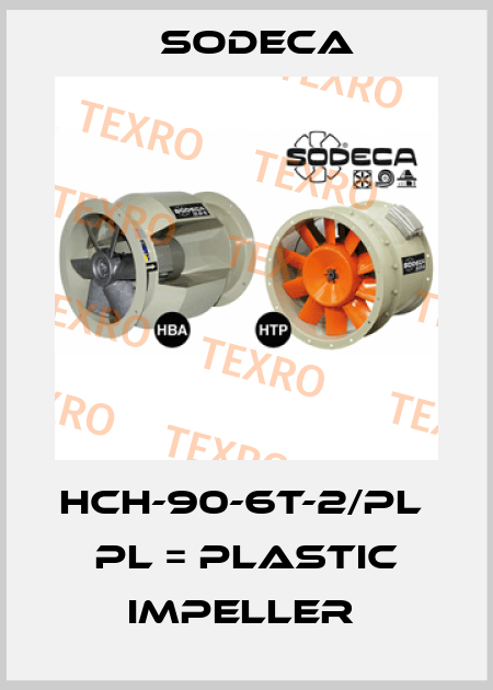 HCH-90-6T-2/PL  PL = PLASTIC IMPELLER  Sodeca