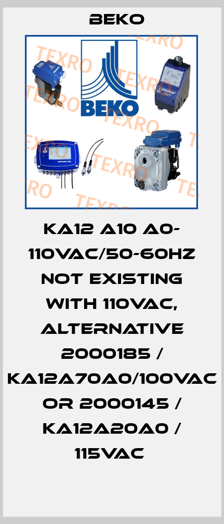 KA12 A10 A0- 110VAC/50-60HZ not existing with 110VAC, alternative 2000185 / KA12A70A0/100VAC or 2000145 / KA12A20A0 / 115VAC  Beko