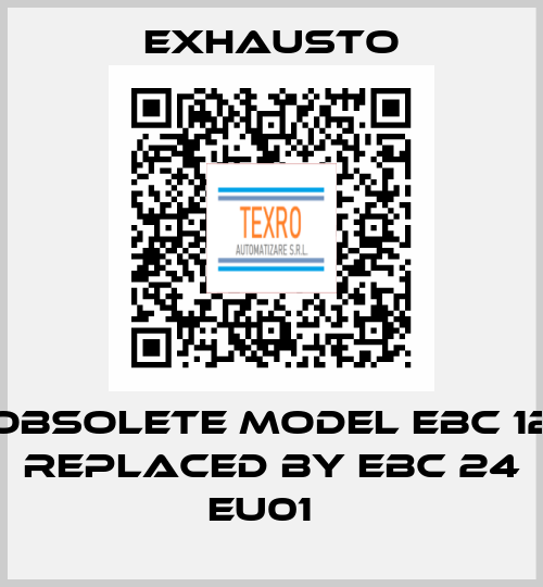 Obsolete Model EBC 12 replaced by EBC 24 EU01   EXHAUSTO