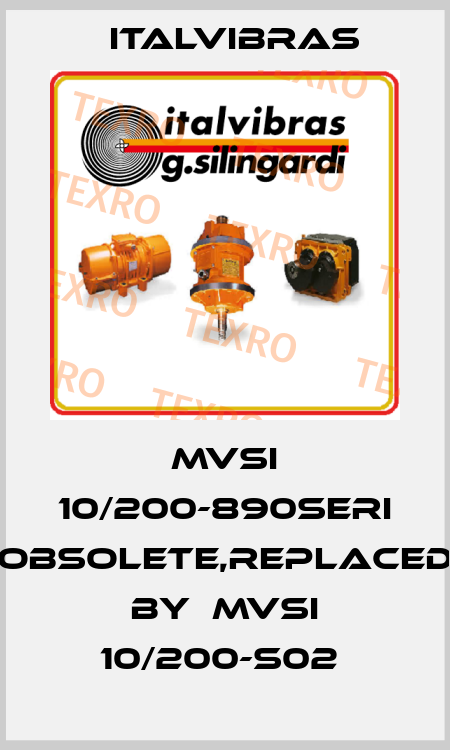 MVSI 10/200-890SERI obsolete,replaced by  MVSI 10/200-S02  Italvibras