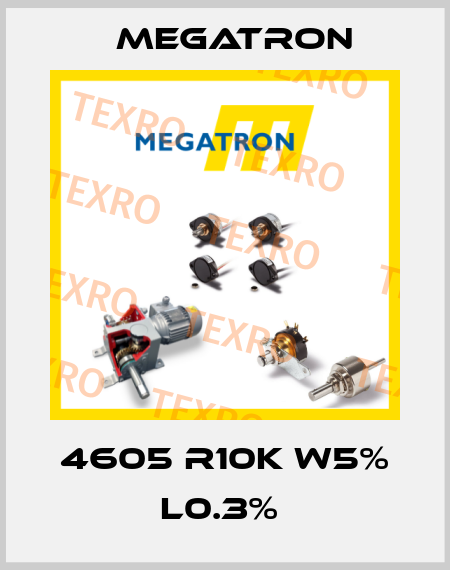 4605 R10K W5% L0.3%  Megatron