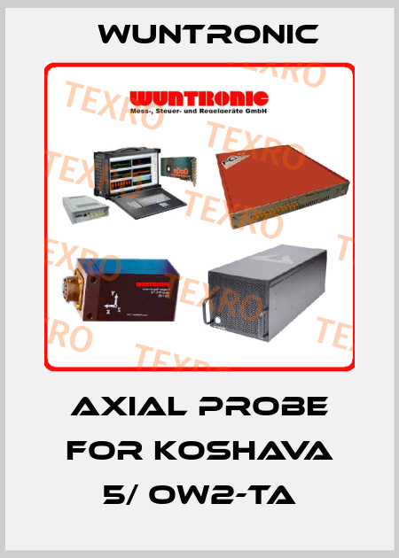 axial probe for Koshava 5/ OW2-TA Wuntronic