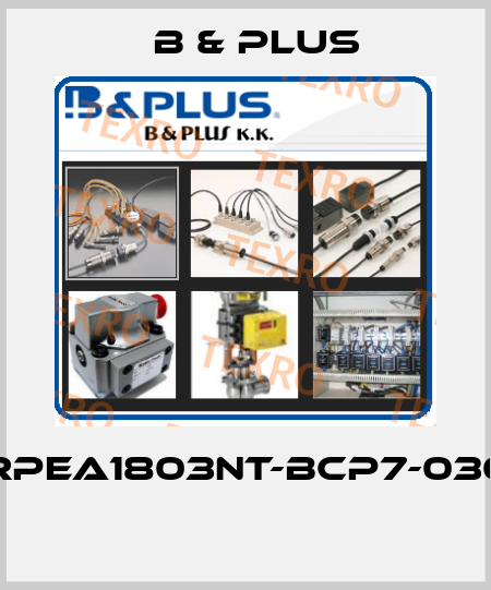 RPEA1803NT-BCP7-030  B & PLUS