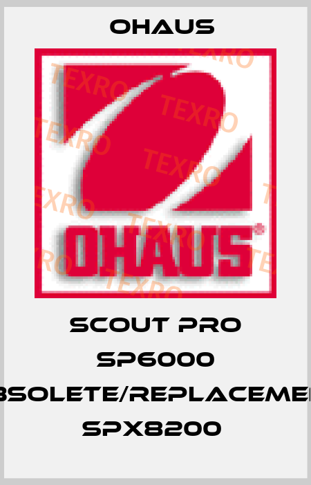 Scout Pro SP6000 obsolete/replacement SPX8200  Ohaus
