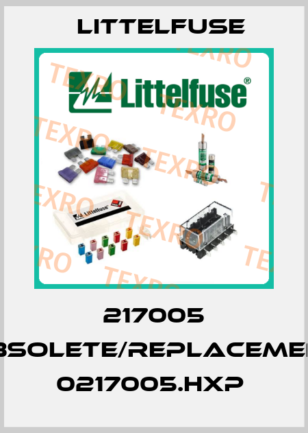 217005 obsolete/replacement 0217005.HXP  Littelfuse