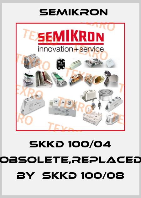 SKKD 100/04 obsolete,replaced by  SKKD 100/08 Semikron