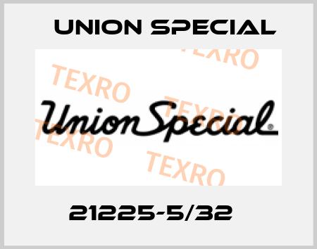 21225-5/32   Union Special