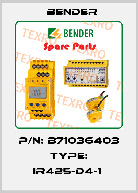 P/N: B71036403 Type: IR425-D4-1  Bender