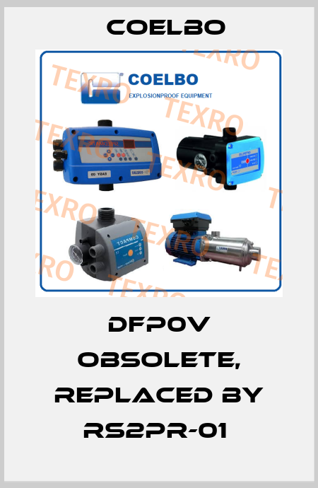 DFP0V obsolete, replaced by RS2PR-01  COELBO