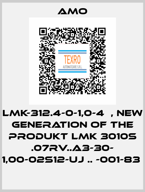 LMK-312.4-0-1,0-4	, new generation of the Produkt LMK 3010S .07RV..A3-30- 1,00-02S12-UJ .. -001-83  Amo