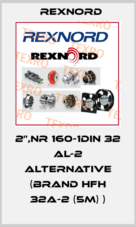 2’’,NR 160-1DIN 32 AL-2 alternative (Brand HFH 32A-2 (5m) ) Rexnord