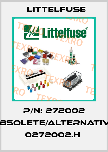 P/N: 272002 obsolete/alternative 0272002.H  Littelfuse