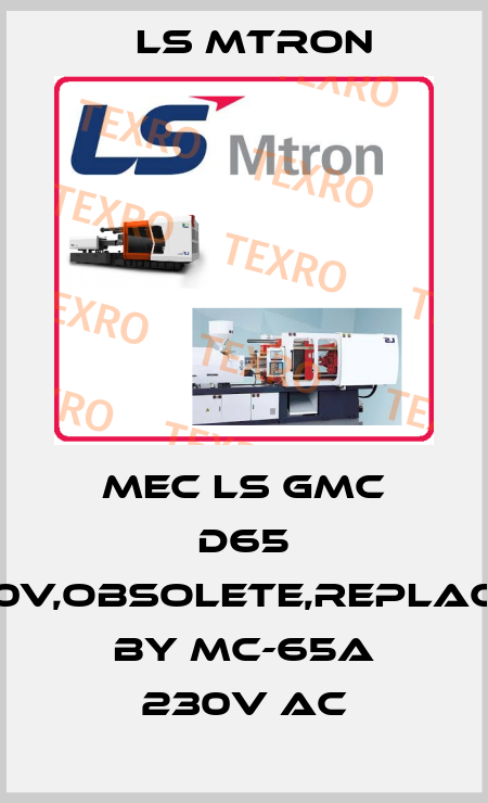 MEC LS GMC D65 220V,obsolete,replaced by MC-65a 230V AC LS MTRON