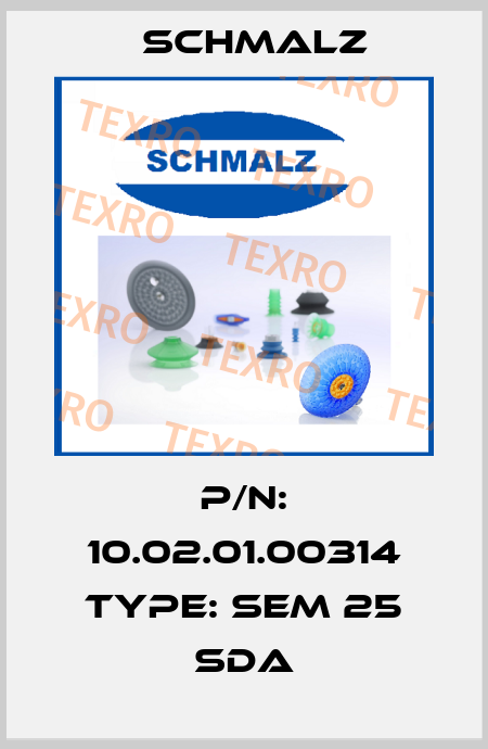 P/N: 10.02.01.00314 Type: SEM 25 SDA Schmalz