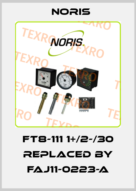 FT8-111 1+/2-/30 REPLACED BY FAJ11-0223-A Noris
